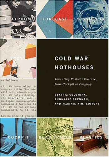 Cold War Hothouses: Inventing Postwar Culture from Cockpit to Playboy (Paperback)