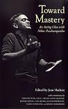 Toward Mastery: An Acting Class With Nikos Psacharopoulos (Career Development Series) Toward Mastery: An Acting Class With Nikos Psacharopoulos (Career Development Series)