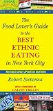 The Food Lover's Guide to the Best Ethnic Eating in New York City: Revised and Updated Edition The Food Lover's Guide to the Best Ethnic Eating in New York City: Revised and Updated Edition