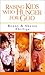 Raising Kids Who Hunger for God by Benny Phillips