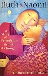 Ruth and Naomi: A Story of Friendship, Growth and Change Ruth and Naomi: A Story of Friendship, Growth and Change