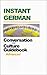 Instant Conversational German: Conversation and Culture Guidebook, Advanced (Instant Language Courses) (German Edition)
