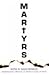 Martyrs: Contemporary Writers on Modern Lives of Faith