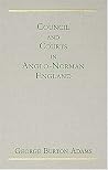 Council and Courts in Anglo-Norman England (1926) (Yale Historical Publications) Council and Courts in Anglo-Norman England (1926) (Yale Historical Publications)