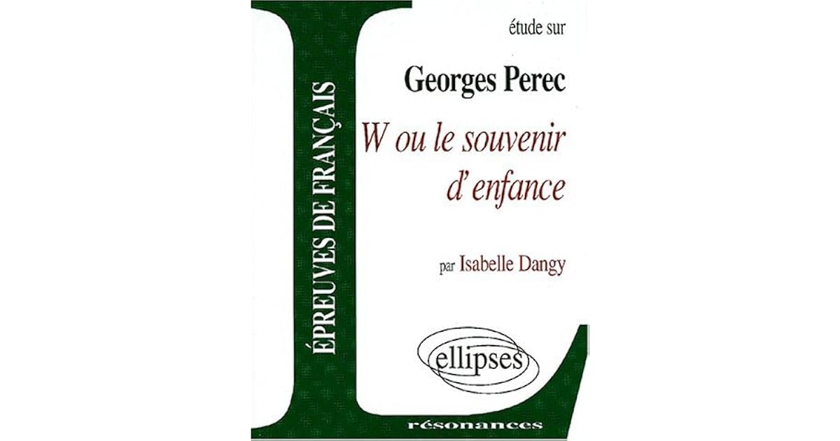 W Ou Le Souvenir D Enfance Résumé Georges perec w ou le souvenir d'enfance by Isabelle Dangy