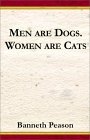 Men Are Dogs. Women Are Cats