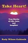 Take Heart! True Stories of Life, Love, and Laughter