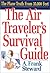 The Air Traveler's Survival Guide: The Plane Truth From 35,000 Feet