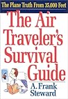 The Air Traveler's Survival Guide: The Plane Truth From 35,000 Feet
