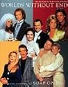 Worlds Without End: The Art and History of the Soap Opera Worlds Without End: The Art and History of the Soap Opera