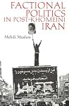 Factional Politics in Post-Khomeini Iran (Modern Intellectual and Political History of the Middle East) Factional Politics in Post-Khomeini Iran (Modern Intellectual and Political History of the Middle East)