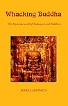 Whacking Buddha: The Mysterious world of Shakespeare and Buddhism
