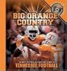 Big Orange Country: The Most Spectacular Sights & Sounds of Tennessee Football