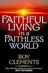 Faithful Living in a Faithless World Faithful Living in a Faithless World
