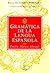 Gramática de la lengua espa...