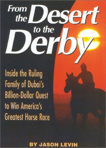 From The Desert To The Derby: Inside the Ruling Family of Dubai's Billion-Dollar Quest to Win America's Greatest Horse Race (Hardcover)