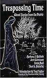 Trespassing Time: Ghost Stories from the Prairie