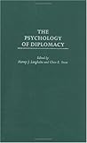 The Psychology of Diplomacy (Psychological Dimensions to War and Peace)