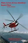 Nine Lives Of An Alaska Bush Pilot Nine Lives Of An Alaska Bush Pilot