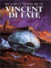The Science Fiction Art of Vincent Di Fate (Hardcover)