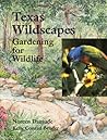 Texas Wildscapes: Gardening for Wildlife Texas Wildscapes: Gardening for Wildlife
