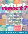 What Next? : The Complete Guide to Taking Control of Your Working Life