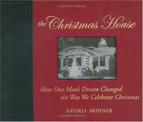 The Christmas House: How One Man's Dream Changed the Way We Celebrate Christmas (Hardcover)