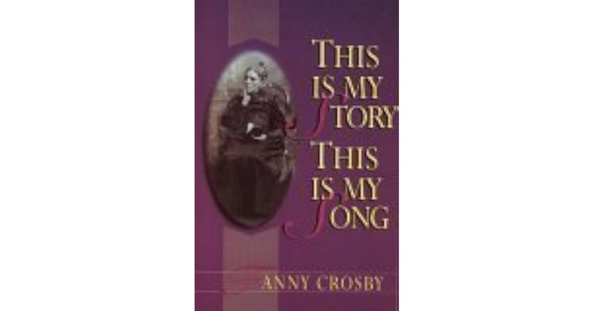 This Is My Story This Is My Song by Fanny J. Crosby