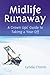 Midlife Runaway: A Grown Ups' Guide to Taking a Year Off