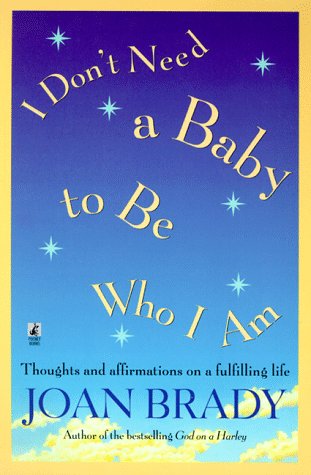 I Don't Need a Baby To Be Who I Am: Thoughts and Affirmations on a Fulfilling Life