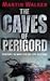The Caves of Perigord by Martin  Walker