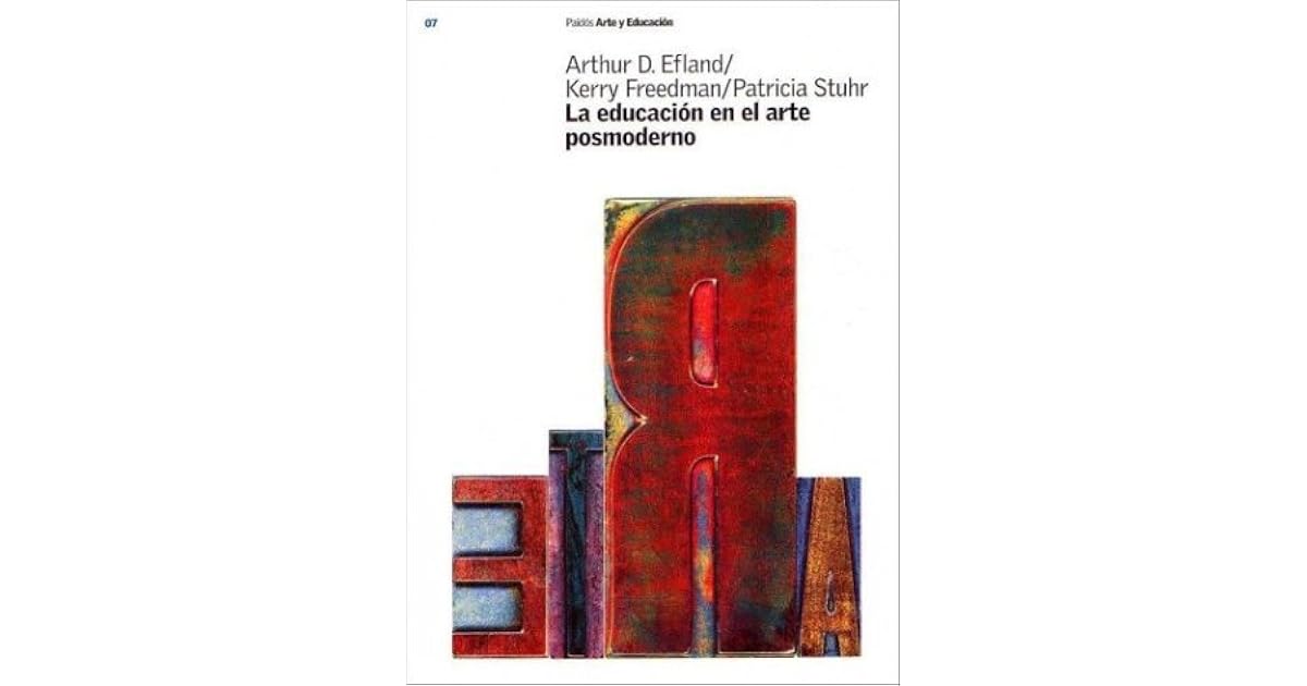 La educación en el arte posmoderno by Arthur D. Efland