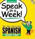 Speak in a Week Spanish Week 2: See, Hear, Say, & Learn