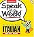 Speak in a Week! Italian: Week One: See, Hear Say & Learn