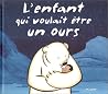 Enfant qui voulait être un ours (l') (MIL.ALB.3/7 ANS) Enfant qui voulait être un ours (l') (MIL.ALB.3/7 ANS)