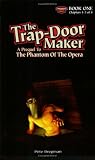 The Trap-Door Maker: A Prequel to the Phantom of the Opera, Book 1 The Trap-Door Maker: A Prequel to the Phantom of the Opera, Book 1