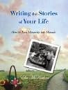 Writing the Stories of Your Life: How to Turn Memories into Memoir