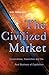 The Civilized Market: Corporations, Conviction and the Real Business of Capitalism