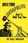 Backyard Catapults: How to Build Your Own Backyard Catapults: How to Build Your Own