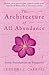 The Architecture of All Abundance : Seven Foundations to Prosperity