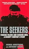 The Seekers: Finding Felons and Guiding Men: A Bounty Hunter's Story