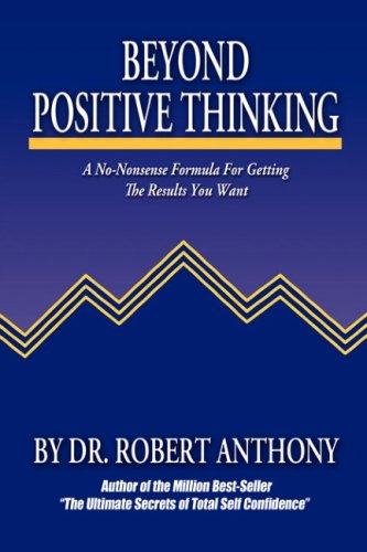 Beyond Positive Thinking: A No-Nonsense Formula for Getting the Results You Want (Hardcover)