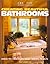 Creating Beautiful Bathrooms: Design Tips, Remodeling Ideas, Building Projects