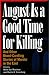August Is a Good Time for Killing: And Other Blood-Curdling Stories of Murder in the East