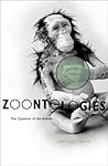 Zoontologies: The Question Of The Animal Zoontologies: The Question Of The Animal