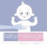 Baby Massage: Expert Know-How at Your Fingertips Baby Massage: Expert Know-How at Your Fingertips
