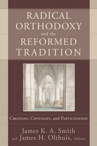 Radical Orthodoxy and the Reformed Tradition: Creation, Covenant, and Participation (Paperback)