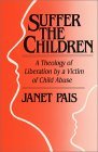 Suffer the Children: A Theology of Liberation by a Victim of Child Abuse (Paperback)