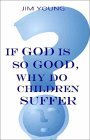 If God Is So Good, Why Do Children Suffer?