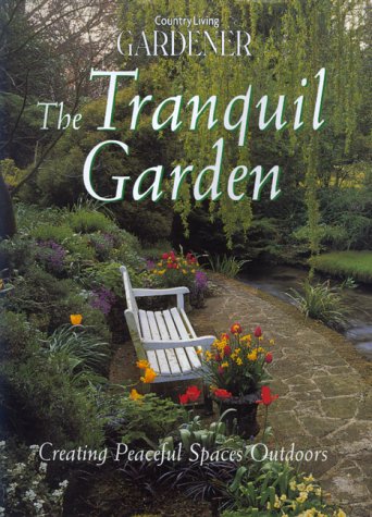 Country Living Gardener The Tranquil Garden: Creating Peaceful Spaces Outdoors (Hardcover)